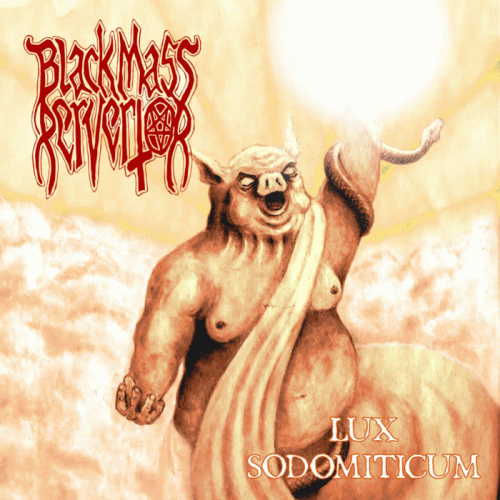 Black Mass Pervertor : Lux Sodomiticum